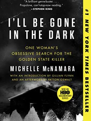 I'll Be Gone in the Dark: One Woman's Obsessive Search for the Golden State Killer