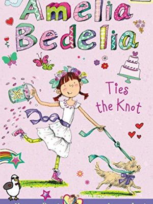 Amelia Bedelia Chapter Book #10: Amelia Bedelia Ties the Knot