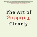 The Art of Thinking Clearly