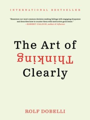 The Art of Thinking Clearly