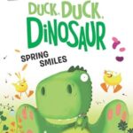 I Can Read : Duck,Duck,Dinosaur: Spring Smiles