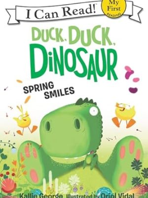 I Can Read : Duck,Duck,Dinosaur: Spring Smiles