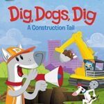 Dig, Dogs, Dig: A Construction Tail