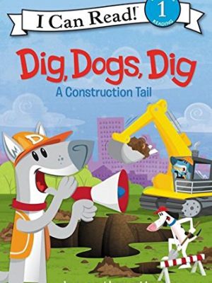 Dig, Dogs, Dig: A Construction Tail