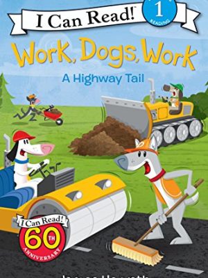 I Can Read  1: Work,Dogs,Work: a Highway Tail