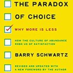 The Paradox of Choice: Why More Is Less, Revised Edition