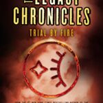 The Legacy Chronicles: Trial by Fire