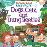 My Weird School Fast Facts 5: Dogs,Cats,and Dung Beetles
