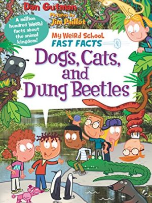 My Weird School Fast Facts 5: Dogs,Cats,and Dung Beetles