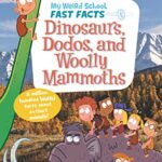My Weird School Fast Facts 6: Dinosaurs,Dodos,and Woolly Mammoths