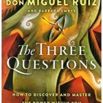 The Three Questions Intl : How to Discover and Master the Power Within You