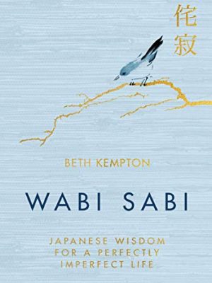 Wabi Sabi: Japanese Wisdom for a Perfectly Imperfect Life