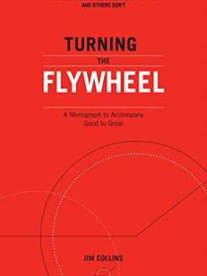 Turning the Flywheel: A Monograph to Accompany Good to Great
