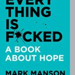 Everything Is F*cked : A Book About Hope