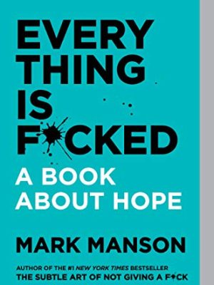 Everything Is F*cked : A Book About Hope