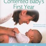 The Contented Baby's First Year: The secret to a calm and contented baby