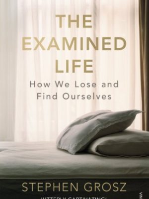 The Examined Life : How We Lose and Find Ourselves