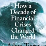 Crashed: How a Decade of Financial Crises Changed the World