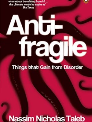 Antifragile: Things that Gain from Disorder
