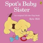 Spot: Spot's Baby Sister