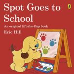 Spot: Spot Goes to School