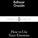 How To Use Your Enemies