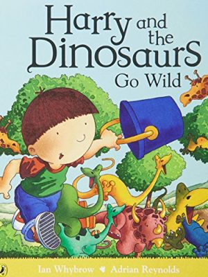 Harry and the Dinosaurs: Harry and The Dinosaurs Go Wild