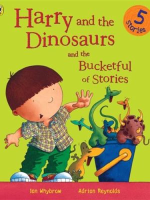 Harry and the Dinosaurs 7: Harry and The Dinosaurs and The Bucketful of Stories