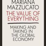 The Value of Everything: Making and Taking in the Global Economy