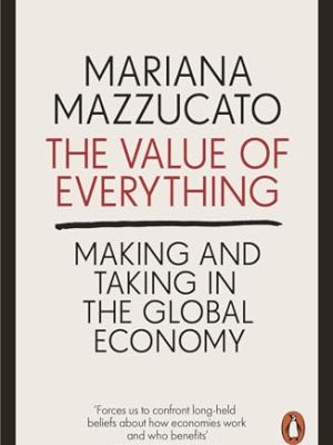 The Value of Everything: Making and Taking in the Global Economy