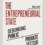 The Entrepreneurial State: Debunking Public vs. Private Sector Myths