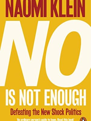 No Is Not Enough: Defeating the New Shock Politics