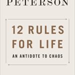 12 Rules for Life : An Antidote to Chaos