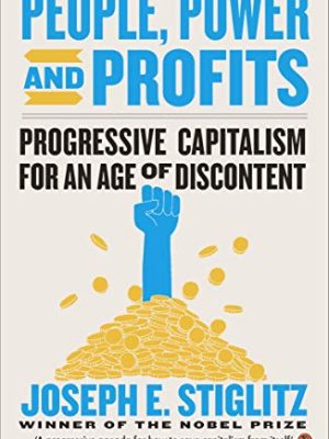 People, Power, and Profits : Progressive Capitalism for an Age of Discontent