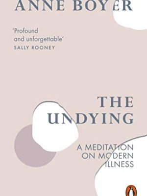 The Undying : A Meditation on Modern Illness
