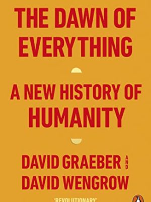 The Dawn of Everything: A New History of Humanity