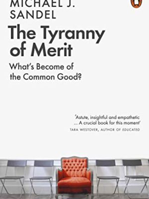 The Tyranny of Merit : What's Become of the Common Good?