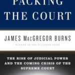 Packing the Court: The Rise of Judicial Power and the Coming Crisis of the Supreme Court