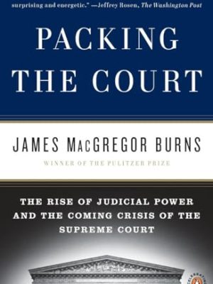 Packing the Court: The Rise of Judicial Power and the Coming Crisis of the Supreme Court