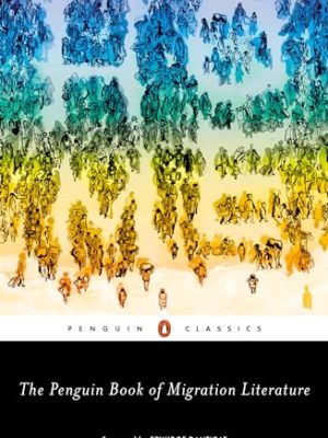The Penguin Book Of Migration Literature: Departures Arrivals Generations Returns