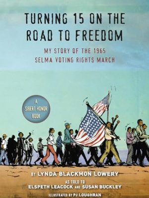 Turning 15 On The Road To Freedom: My Story Of The 1965 Selma Voting Rights March