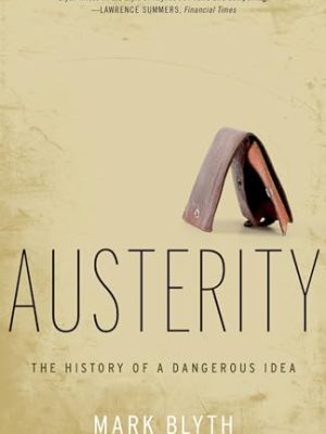 Austerity: The History of a Dangerous Idea