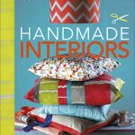 Handmade Interiors: Make Your Own Cushions, Blinds and Other Soft Furnishings