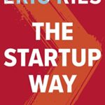 The Startup Way : How Entrepreneurial Management Transforms Culture and Drives Growth