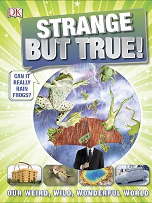 Strange But True!: Our Weird, Wild, Wonderful World