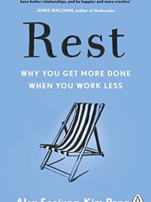 Rest: Why You Get More Done When You Work Less