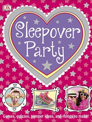 Sleepover Party: Games, Quizzes, Pamper Ideas and Things to Make!