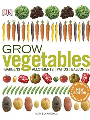 Grow Vegetables: Gardens, Allotments, Patios, Balconies