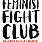 Feminist Fight Club: A Survival Manual For a Sexist Workplace