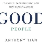 Good People : The Only Leadership Decision That Really Matters